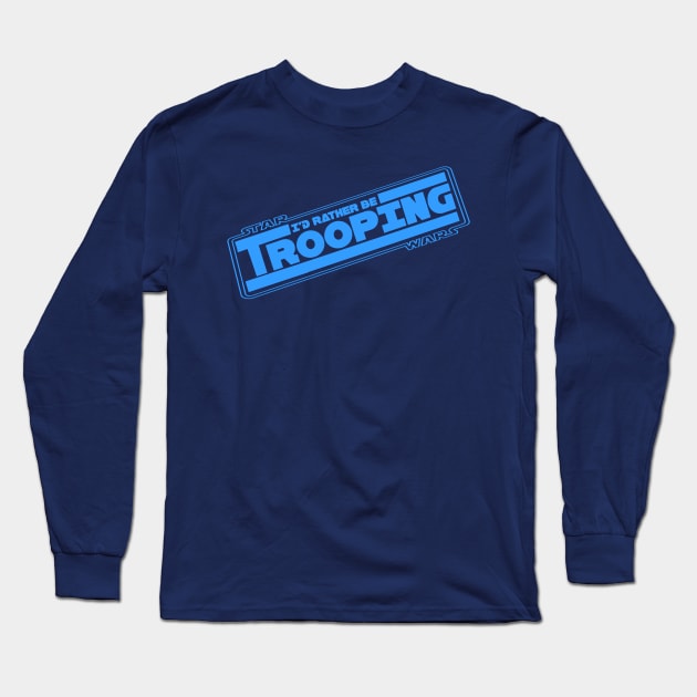 501st Legion "I'd Rather be Trooping" Long Sleeve T-Shirt by It'sTeeTime